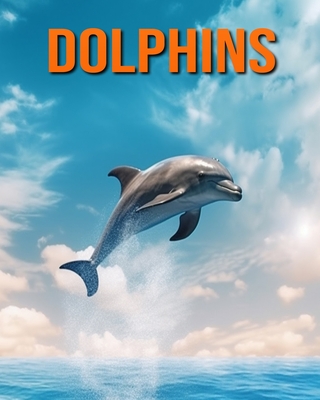 Dolphins: Amazing Photos and Fun Facts Book for kids - Hession, Kathi