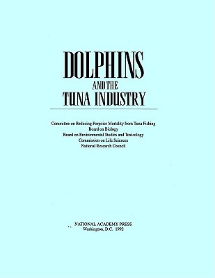 Dolphins and the Tuna Industry - National Research Council, and Division on Earth and Life Studies, and Commission on Life Sciences