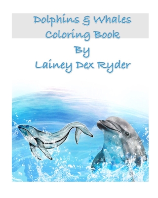 Dolphins and Whales Coloring Book - Ryder, Lainey Dex