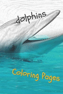 Dolphins Coloring Pages: Are You Stressed? Coloring This Book Will Relax You!