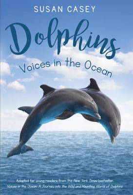 Dolphins: Voices in the Ocean - Casey, Susan