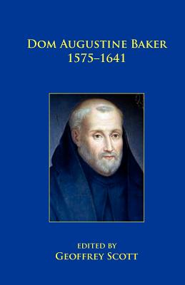 Dom Augustine Baker 1575-1641 - Scott, Geoffrey, Osb (Editor)