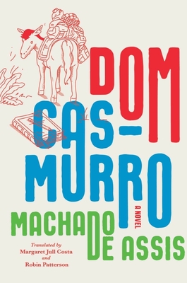 Dom Casmurro - De Assis, Joaquim Maria Machado, and Costa, Margaret Jull (Translated by), and Patterson, Robin (Translated by)