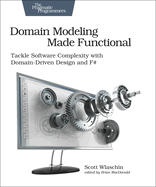 Domain Modeling Made Functional: Tackle Software Complexity with Domain-Driven Design and F#