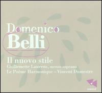 Domenico Belli: Il nuovo stile - Guillemette Laurens (mezzo-soprano); Le Pome Harmonique; Vincent Dumestre (conductor)