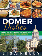 Domer Dishes: Inside the Lives and Kitchens of Your Fighting Irish Gridiron Greats