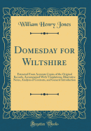 Domesday for Wiltshire: Extracted from Accurate Copies of the Original Records, Accompanied with Translations, Illustrative Notes, Analysis of Contents, and General Introduction (Classic Reprint)