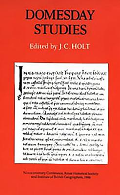 Domesday Studies: Papers Read at the Novocentenary Conference of the Royal Historical Societry and the Institute of British Geographers, Winchester, 1986 - Holt, J C (Editor)