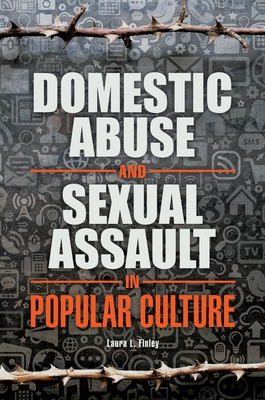 Domestic Abuse and Sexual Assault in Popular Culture - Finley, Laura