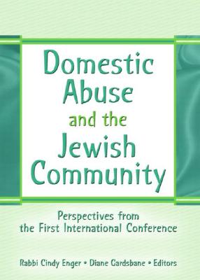 Domestic Abuse and the Jewish Community: Perspectives from the First International Conference - Gardsbane, Diane (Editor), and Enger, Rabbi Cindy (Editor)