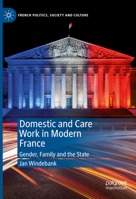 Domestic and Care Work in Modern France: Gender, Family and the State - Windebank, Jan