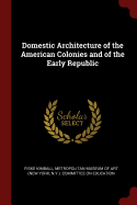 Domestic Architecture of the American Colonies and of the Early Republic