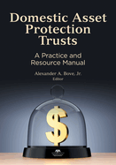 Domestic Asset Protection Trusts: A Practice and Resource Manual