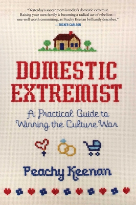 Domestic Extremist: A Practical Guide to Winning the Culture War - Keenan, Peachy