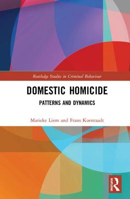 Domestic Homicide: Patterns and Dynamics - Liem, Marieke, and Koenraadt, Frans