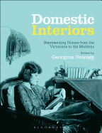 Domestic Interiors: Representing Homes from the Victorians to the Moderns