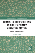 Domestic Intersections in Contemporary Migration Fiction: Homing the Metropole