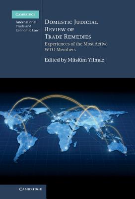 Domestic Judicial Review of Trade Remedies: Experiences of the Most Active WTO Members - Yilmaz, Mslm (Editor)