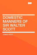 Domestic Manners of Sir Walter Scott