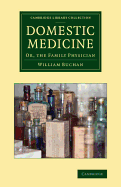 Domestic Medicine: Or, The Family Physician - Buchan, William