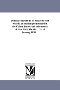 Domestic slavery in its relations with wealth, an oration pronounced in the Cuban democratic athenauem of New York. On the ... 1st of January,1854 ... - Allo, Lorenzo