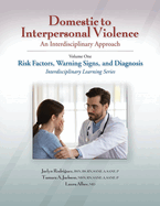 Domestic to Interpersonal Violence: An Interdisciplinary Approach: Volume 1: Risk Factors, Warning Signs, and Diagnosis
