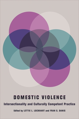 Domestic Violence: Intersectionality and Culturally Competent Practice - Lockhart, Lettie (Editor), and Danis, Fran (Editor)