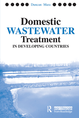 Domestic Wastewater Treatment in Developing Countries - Mara, Duncan