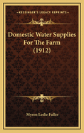 Domestic Water Supplies for the Farm (1912)