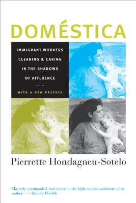 Domestica: Immigrant Workers Cleaning and Caring in the Shadows of Affluence, with a New Preface - Hondagneu-Sotelo, Pierrette