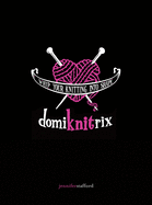 Domiknitrix: Whip Your Knitting Into Shape