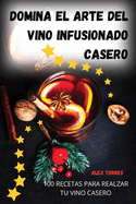 Domina el arte del vino infusionado casero