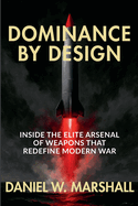 Dominance by Design: Inside the Elite Arsenal of Weapons That Redefine Modern War
