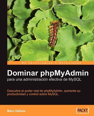 Dominar Phpmyadmin Para Una Administracion Efectiva de MySQL - Delisle, Marc, and Vicente Navarro, Maika (Translated by)