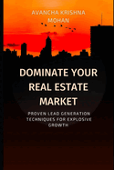 Dominate Your Real Estate Market: Proven Lead Generation Techniques for Explosive Growth