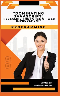 "Dominating JavaScript: Revealing the Force of Web Improvement" - Touceef, Professor