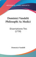 Dominici Vandelii Philosophi AC Medici: Dissertationes Tres (1758)