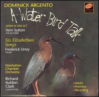 Dominick Argento: A Water Bird Talk - Bryan Gumm (bass); Elizabeth Handman (viola); Frederick Urrey (tenor); Gregory Evans (horn); Howard Cass (piano);...