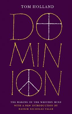 Dominion (50th Anniversary Edition): The Making of the Western Mind - Holland, Tom, and Taleb, Nassim Nicholas (Introduction by)