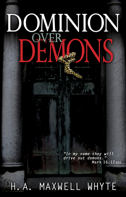Dominion Over Demons - Whyte, H A Maxwell, and Basham, Don (Foreword by)