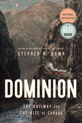 Dominion: The Railway and the Rise of Canada - Bown, Stephen