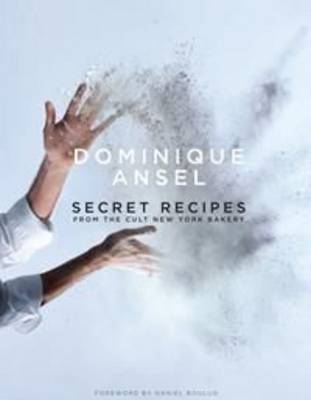 Dominique Ansel: Secret Recipes from the World Famous New York Bakery - Ansel, Dominique