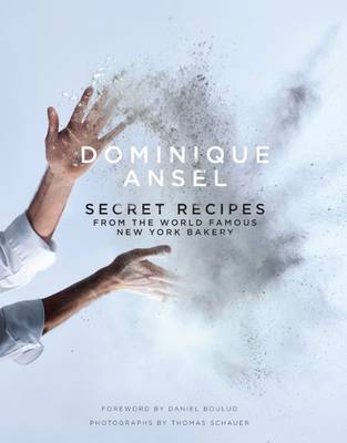 Dominique Ansel: Secret Recipes from the World Famous New York Bakery - Ansel, Dominique