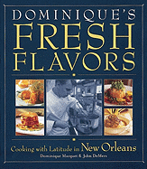 Dominique's Fresh Flavours: Contemporary French Cuisine in New Orleans - Macquet, Dominique, and DeMers, John