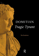 Domitian: Tragic Tyrant