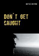 Dont get caught: A true story about gambling addiction