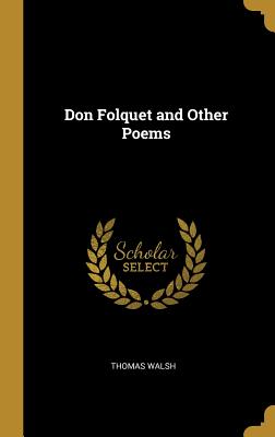 Don Folquet and Other Poems - Walsh, Thomas