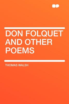 Don Folquet and Other Poems - Walsh, Thomas