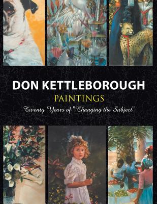 Don Kettleborough Paintings: Twenty Years of ''Changing the Subject'' - Kettleborough, Don