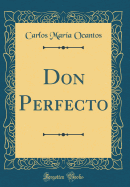 Don Perfecto (Classic Reprint)